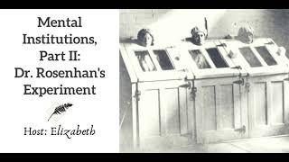 Ep 94 Mental Institutions Part II Dr Rosenhams Experiment [upl. by Erleena71]