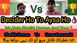 🥳Faisalabad Ki History Ka Sab Say Lamba Decider Frame😱  Sheikh Usman Vs Umar Samundri  🔥 [upl. by Paz]