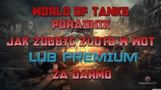 WORLD OF TANKS PORADNIK  JAK ZDOBYĆ ZŁOTO W WOT PORADNIK ZA DARMO  KODY DO WOT FREE GOLD 2017 [upl. by Kristianson]