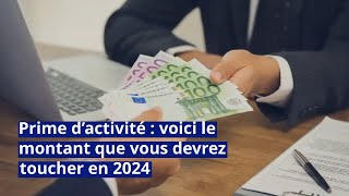 Prime d’activité  voici le montant que vous devrez toucher en 2024 [upl. by Phillane435]