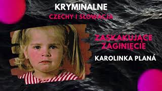 28 Zaginięcie 4 letniej Karolinki Planý Tajemnicze zaginięcie Kryminalny podcast [upl. by Jopa]