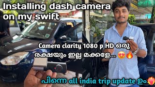 Installing dash camera on my swift  HD quality വരുന്ന dash camera 😍🔥  all India trip update [upl. by Caleb]