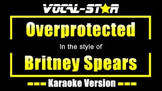 Britney Spears  Overprotected Karaoke Version with Lyrics HD VocalStar Karaoke [upl. by Marysa]