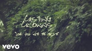 Casting Crowns  Love You With the Truth Official Lyric Video [upl. by Townie]