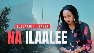 quotNA ILAALEEquot New Afaan Oromo Gospel song Official Music Video 20242017 TOLLAANII T GARBI [upl. by Anelys]