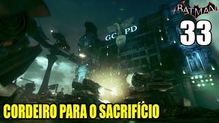 BATMAN ARKHAM KNIGHT  O ATAQUE AO GCPD  CORDEIRO PARA O SACRIFÍCIO 33 PS5 [upl. by Ekihc]