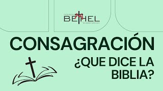 Consagración  ¿Qué es y qué dice la Biblia [upl. by Ahsatel]