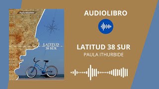 ðŸ”ŠðŸ“š LATITUD 38 SUR  Paula Ithurbide  AUDIOLIBRO [upl. by Akimal]