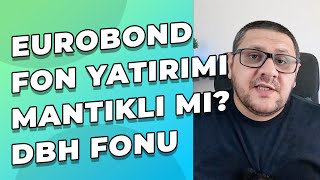 Eurobond Fonları Mantıklı Mı  Eurobond Fonları Hakkında Her Şey  DBH Fonu İnceleme [upl. by Sacks76]