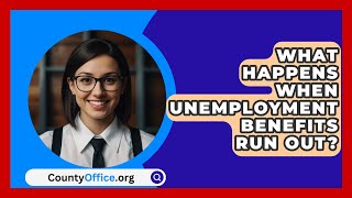 What Happens When Unemployment Benefits Run Out  CountyOfficeorg [upl. by Arakal]