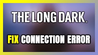 How to FIX The Long Dark Connection Error  Server Error [upl. by Notgnimer510]