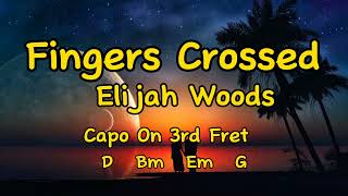 Fingers Crossed  Elijah Woods  Guitar Chords And Lyrics [upl. by Adnerb365]