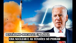 Pentágono Oficializa Uma Nova Era Nuclear E As Tensões Só Pioram [upl. by Reinaldo563]