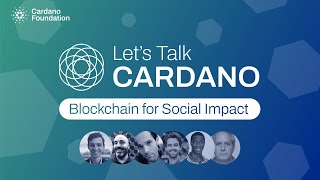 Lets Talk Cardano Blockchain for Social Impact [upl. by Enalda]