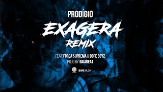 Prodígio  Exagera Remix Feat Força Suprema amp Dope Boyz [upl. by Sonny410]