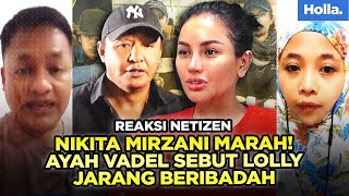 Reaksi Netizen Nikita Mirzani Marah Ayah Vadel Sebut Lolly Jarang Beribadah [upl. by Lovash]