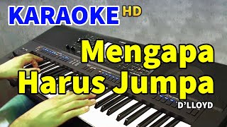 MENGAPA HARUS JUMPA  Dlloyd  KARAOKE HD [upl. by Yentihw]