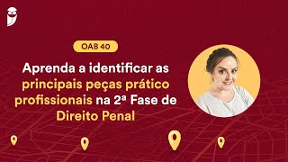 Aprenda a Identificar as Principais Peças Prático Profissionais na 2ª Fase de Direito Penal  OAB 40 [upl. by Silohcin]