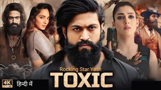 TOXIC  A Fairy Tale For Grownups Full Movie Hindi  Yash  Sai Pallavi  Geetu  Facts and Details [upl. by Douglas231]