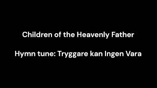 Hymn Children of the Heavenly Father Tryggare kan Ingen Vara 52724 [upl. by Matt]