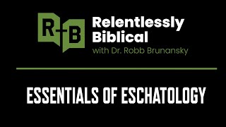 Essentials of Eschatology  Bible Podcast [upl. by Rosner]