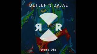 Detlef ft Dajae  Deep Dip [upl. by Enaoj746]