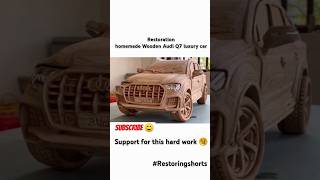 Restoration homemade Wooden Audi Q7 luxury car restoration shortsfeed shorts ytshorts views [upl. by Ameline]