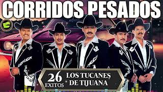 Los Tucanes de Tijuana 🔶Lo Mejor de los Corridos Bravos 💥 26 Éxitos Corridos Pesados Mix🎀🎀 [upl. by Theobald874]