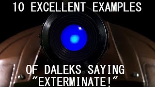 10 excellent examples of Daleks saying quotExterminatequot [upl. by Ricca]