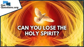 Can you lose the Holy Spirit  GotQuestionsorg [upl. by Madelin409]