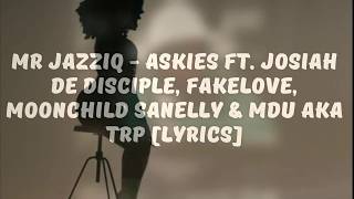 MR JAZZIQ  ASKIES FT MOONCHILD SANELLY LYRICS [upl. by Alleynad764]