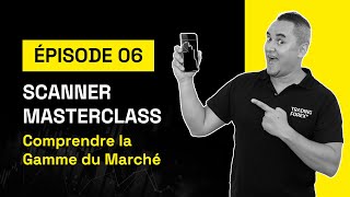 Masterclass Scanner Ep06  Comprendre la gamme du marché [upl. by Alin]