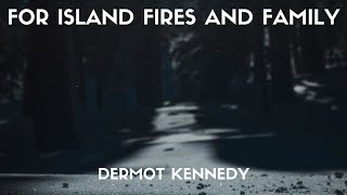 Dermot Kennedy  For Island Fires And Family Lyrics [upl. by Rycca]