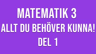 Matematik 3  ALLT DU BEHÖVER KUNNA  DEL 1 [upl. by Pitchford]