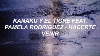 Kanaku y el Tigre feat Pamela Rodriguez Hacerte Venir Letra [upl. by Idid]