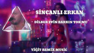 SİNCANLI ERKAN  DİLBER EVİN BARKIN YOK MU  Yiğit Remix Music [upl. by Vitkun616]