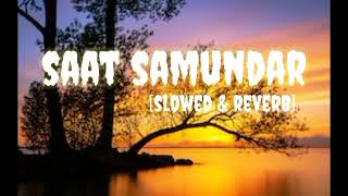 Saat Samundar Slow amp Rever new version lofi [upl. by Gravante892]