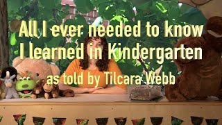 All I ever needed to know I learned in Kindergarten told by Tilcara Webb [upl. by Maclay647]