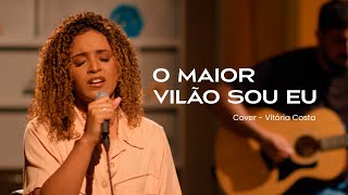 Vitória Costa  O Maior Vilão Sou Eu COVER [upl. by Bertilla]