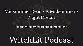 Midsummer Read  A Midsummers Night Dream  WitchLit Podcast [upl. by Jepson823]