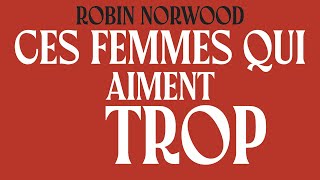 Ces femmes qui aiment trop  Radioscopie des amours excessives  Robin Norwood  Livre Audio Gratuit [upl. by Zared]