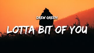 Drew Green  Lotta Bit of You Lyrics [upl. by Arbmat]