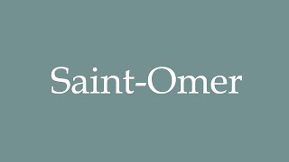 How to Pronounce SaintOmer Correctly in French [upl. by Adrien]