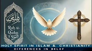 quotHoly Spirit in Islam amp Christianity Differences in Beliefquot [upl. by Yeorgi734]