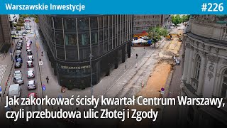 226 Jak zakorkować Nowe Centrum Warszawy czyli przebudowa ulic Złotej i Zgody  Waw Inwestycje [upl. by Stephen341]