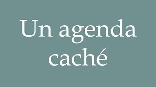 How to Pronounce Un agenda caché A hidden agenda Correctly in French [upl. by Dario]