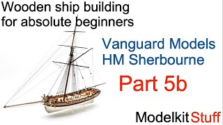 Wooden ship modeling for absolute beginners Vanguard models HM Sherbourne build Part 5b [upl. by Lledrev]