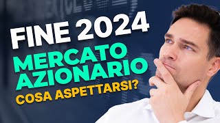 Mercati Azionari 2024 La Positività Continuerà Analisi e Previsioni per la Fine dellAnno [upl. by Nahtannoj]