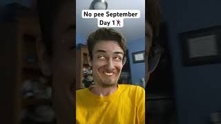 Day 1 No Pee September shorts [upl. by Lladnar]