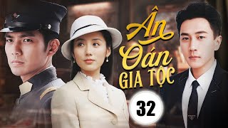 ÂN OÁN GIA TỘC  Tập 32  Chung Hán Lương Lưu Khải Uy  Phim Ngôn Tình Dân Quốc Mới Nhất 2024 [upl. by Pontias]